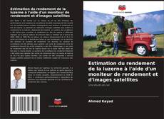 Bookcover of Estimation du rendement de la luzerne à l'aide d'un moniteur de rendement et d'images satellites
