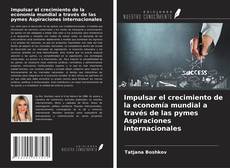 Bookcover of Impulsar el crecimiento de la economía mundial a través de las pymes Aspiraciones internacionales