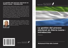 Couverture de La gestión del proceso electoral en Sierra Leona - Introducción