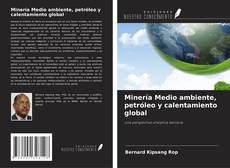 Couverture de Minería Medio ambiente, petróleo y calentamiento global