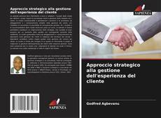 Copertina di Approccio strategico alla gestione dell'esperienza del cliente