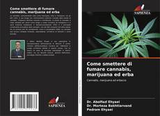 Copertina di Come smettere di fumare cannabis, marijuana ed erba