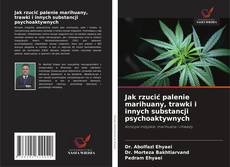 Copertina di Jak rzucić palenie marihuany, trawki i innych substancji psychoaktywnych