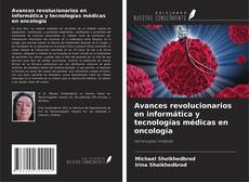Couverture de Avances revolucionarios en informática y tecnologías médicas en oncología