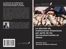 Copertina di La elección de instituciones financieras por parte de los microcomerciantes en Ghana