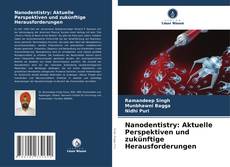 Couverture de Nanodentistry: Aktuelle Perspektiven und zukünftige Herausforderungen