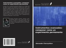 Copertina di Instrumentos avanzados: componer como un experimento permanente