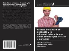 Copertina di Estudio de la tasa de desgaste y la microestructura de una unión soldada por fricción y agitación