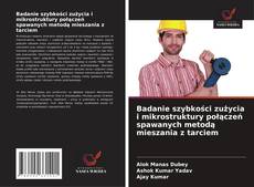 Buchcover von Badanie szybkości zużycia i mikrostruktury połączeń spawanych metodą mieszania z tarciem