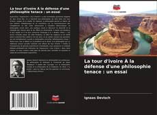 Capa do livro de La tour d'ivoire À la défense d'une philosophie tenace : un essai 