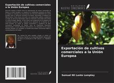 Copertina di Exportación de cultivos comerciales a la Unión Europea