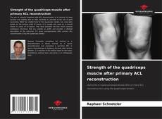 Copertina di Strength of the quadriceps muscle after primary ACL reconstruction