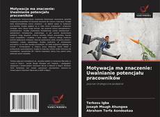 Bookcover of Motywacja ma znaczenie: Uwalnianie potencjału pracowników