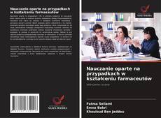 Nauczanie oparte na przypadkach w kształceniu farmaceutów的封面