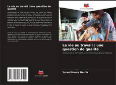 Capa do livro de La vie au travail : une question de qualité 