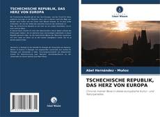 TSCHECHISCHE REPUBLIK, DAS HERZ VON EUROPA kitap kapağı