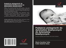 Copertina di Podejście pielęgniarki do dylematów bioetycznych do dylematów bioetycznych