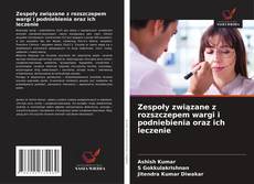 Zespoły związane z rozszczepem wargi i podniebienia oraz ich leczenie的封面