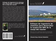 Copertina di Enfoque de ingeniería de sistemas para desarrollar la inspección BMI de la vasija del reactor