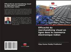 Capa do livro de Efficacité du merchandising visuel en ligne dans le commerce électronique indien 