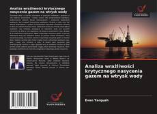 Copertina di Analiza wrażliwości krytycznego nasycenia gazem na wtrysk wody