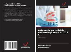 Aktywność na oddziale stomatologicznym w 2023 r. kitap kapağı