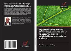 Wykorzystanie metod aktywnego uczenia się w nauczaniu języka angielskiego w szkołach wyższych的封面