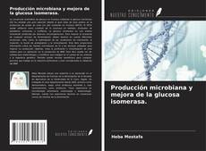 Copertina di Producción microbiana y mejora de la glucosa isomerasa.