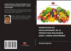 Couverture de ORIENTATION DU DEVELOPPEMENT DE LA PRODUCTION BIOLOGIQUE DANS L'UNION EUROPEENNE