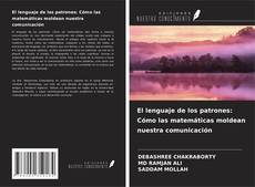 Copertina di El lenguaje de los patrones: Cómo las matemáticas moldean nuestra comunicación