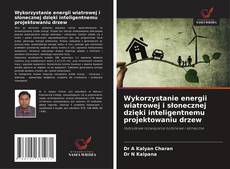 Copertina di Wykorzystanie energii wiatrowej i słonecznej dzięki inteligentnemu projektowaniu drzew