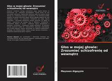 Głos w mojej głowie: Zrozumieć schizofrenię od wewnątrz的封面