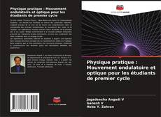 Bookcover of Physique pratique : Mouvement ondulatoire et optique pour les étudiants de premier cycle