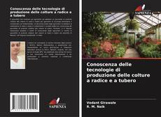 Conoscenza delle tecnologie di produzione delle colture a radice e a tubero kitap kapağı
