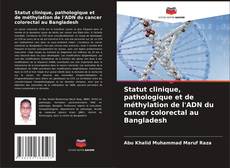 Bookcover of Statut clinique, pathologique et de méthylation de l'ADN du cancer colorectal au Bangladesh