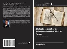 Couverture de El efecto de práctica de evocación orientado hacia el futuro