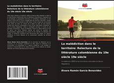 Bookcover of La malédiction dans le territoire: Relecture de la littérature colombienne du 19e siècle 19e siècle