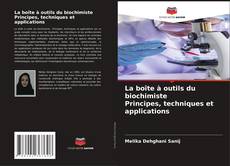 Bookcover of La boîte à outils du biochimiste Principes, techniques et applications