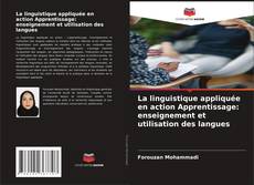 Bookcover of La linguistique appliquée en action Apprentissage: enseignement et utilisation des langues