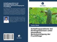 Schädlingsprobleme bei Kürbisgewächsen unter besonderer Berücksichtigung der Fruchtfliege kitap kapağı