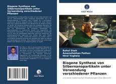 Biogene Synthese von Silbernanopartikeln unter Verwendung verschiedener Pflanzen kitap kapağı