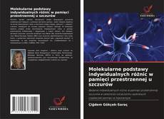 Copertina di Molekularne podstawy indywidualnych różnic w pamięci przestrzennej u szczurów