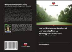 Couverture de Les institutions culturelles et leur contribution au développement durable