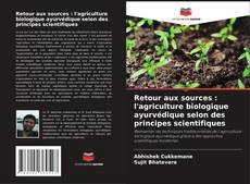 Bookcover of Retour aux sources : l'agriculture biologique ayurvédique selon des principes scientifiques