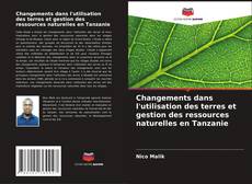 Bookcover of Changements dans l'utilisation des terres et gestion des ressources naturelles en Tanzanie