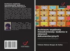 Archiwum wspólnoty mieszkaniowej: badania w zbiorach dokumentacyjnych的封面