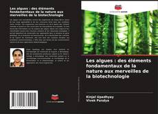 Bookcover of Les algues : des éléments fondamentaux de la nature aux merveilles de la biotechnologie