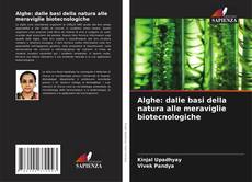 Alghe: dalle basi della natura alle meraviglie biotecnologiche kitap kapağı