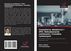 Inwestorzy detaliczni i IPO: Dekodowanie zachowań i trendów rynkowych的封面