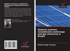 Badanie systemu nawadniania zasilanego energią słoneczną w Etiopii的封面